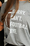 Sorry Can't Football Bye Tee-Grey